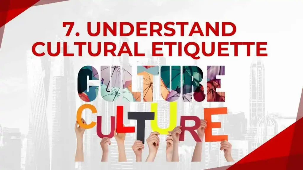 7. Understand Cultural Etiquette