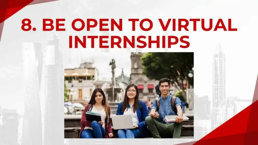 8. Be Open to Virtual Internships