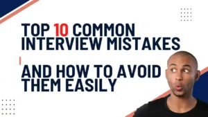 Top 10 Common Interview Mistakes and How to Avoid Them Easily