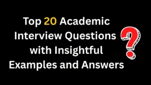 Top 20 Academic Interview Questions with Insightful Examples and Answers