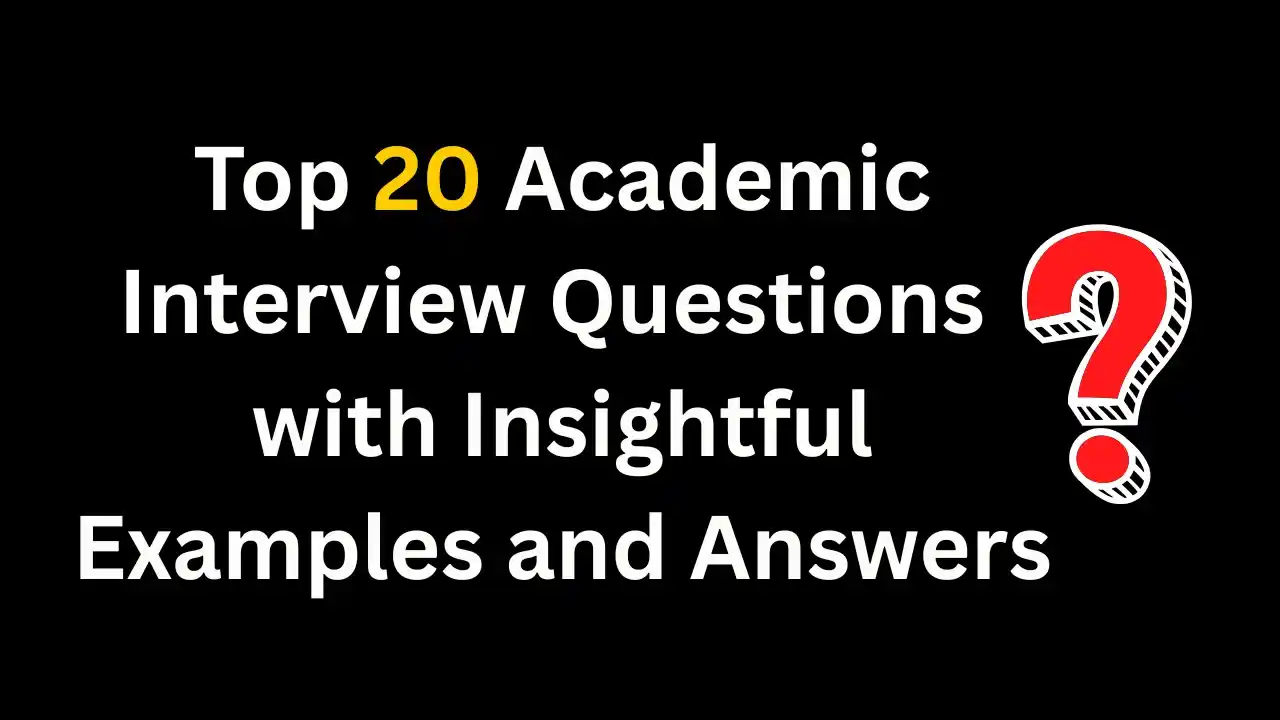 Top 20 Academic Interview Questions with Insightful Examples and Answers